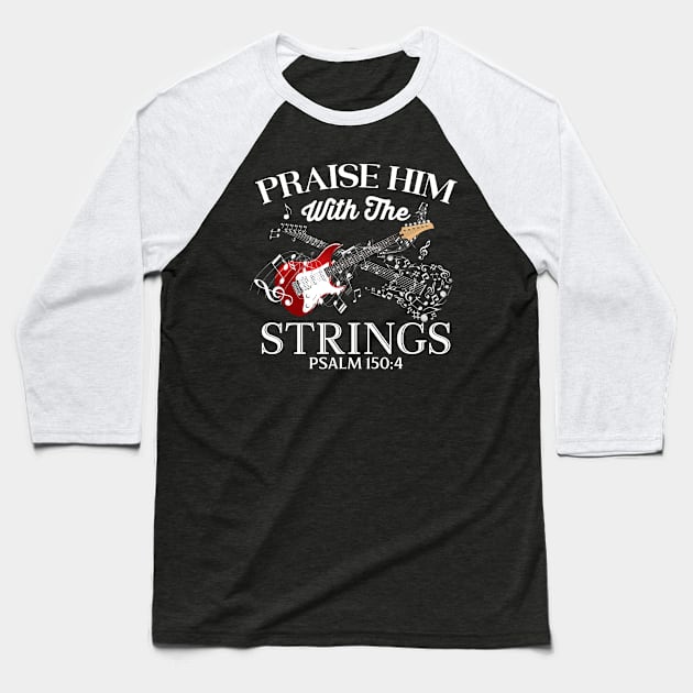 Praise Him With The Strings Psalm 150:4 Christian Guitar Baseball T-Shirt by joneK